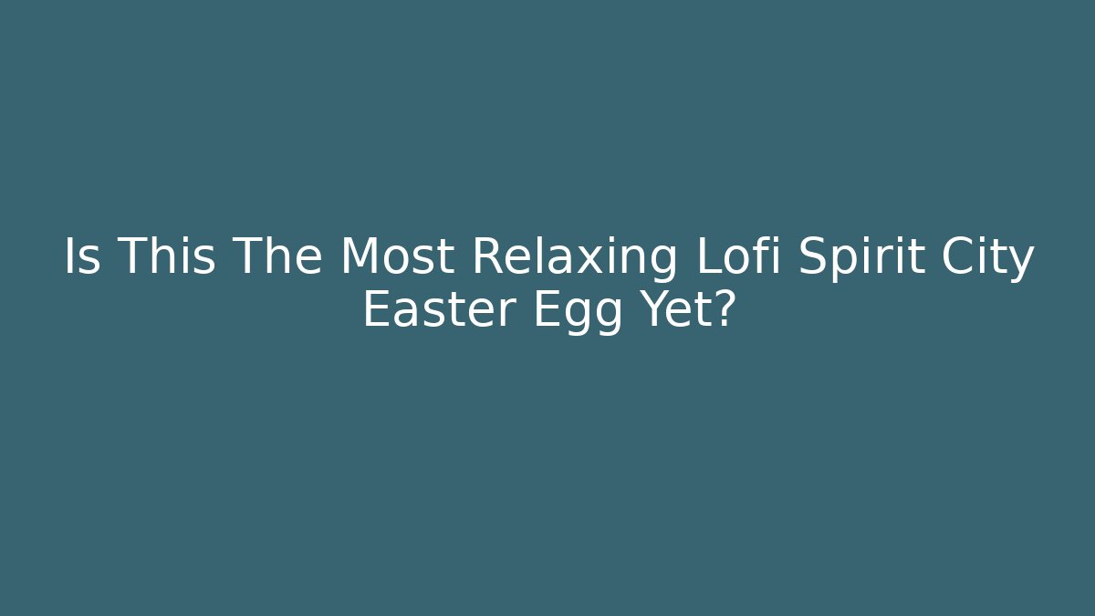 Is This The Most Relaxing Lofi Spirit City Easter Egg Yet?