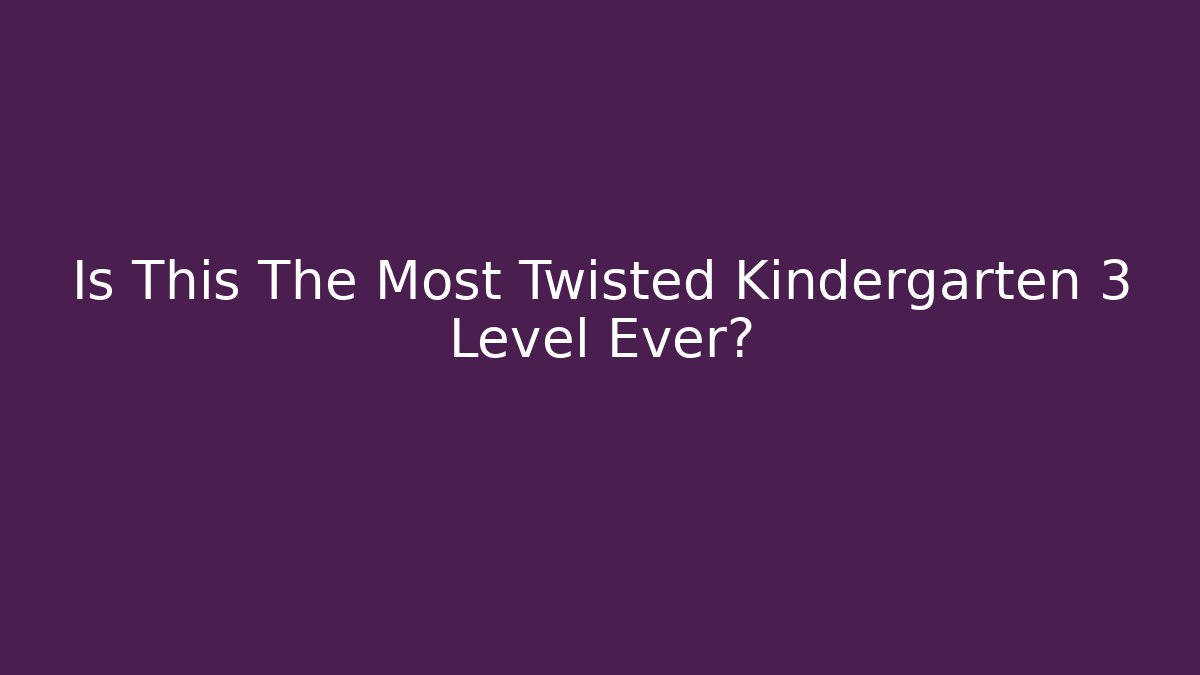 Is This The Most Twisted Kindergarten 3 Level Ever? - Andrea Zevedo