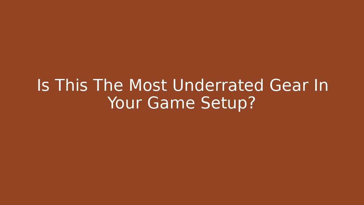 Is This The Most Underrated Gear In Your Game Setup? - Andrea Zevedo