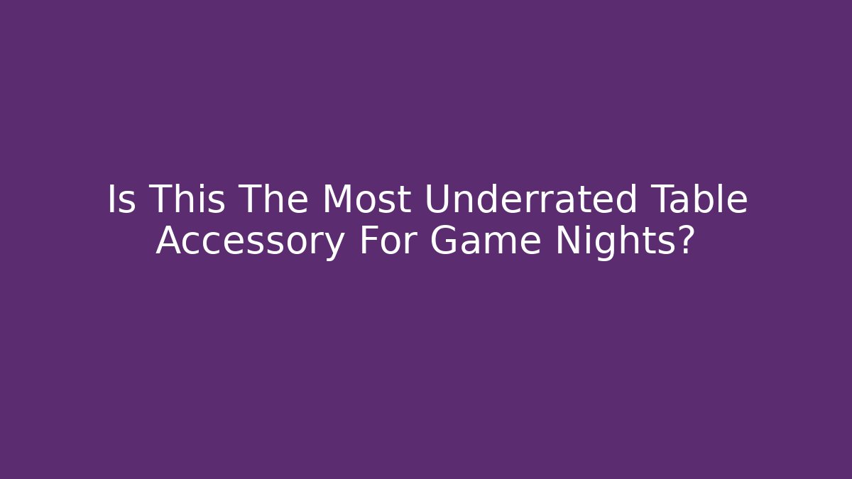 Is This The Most Underrated Table Accessory For Game Nights?