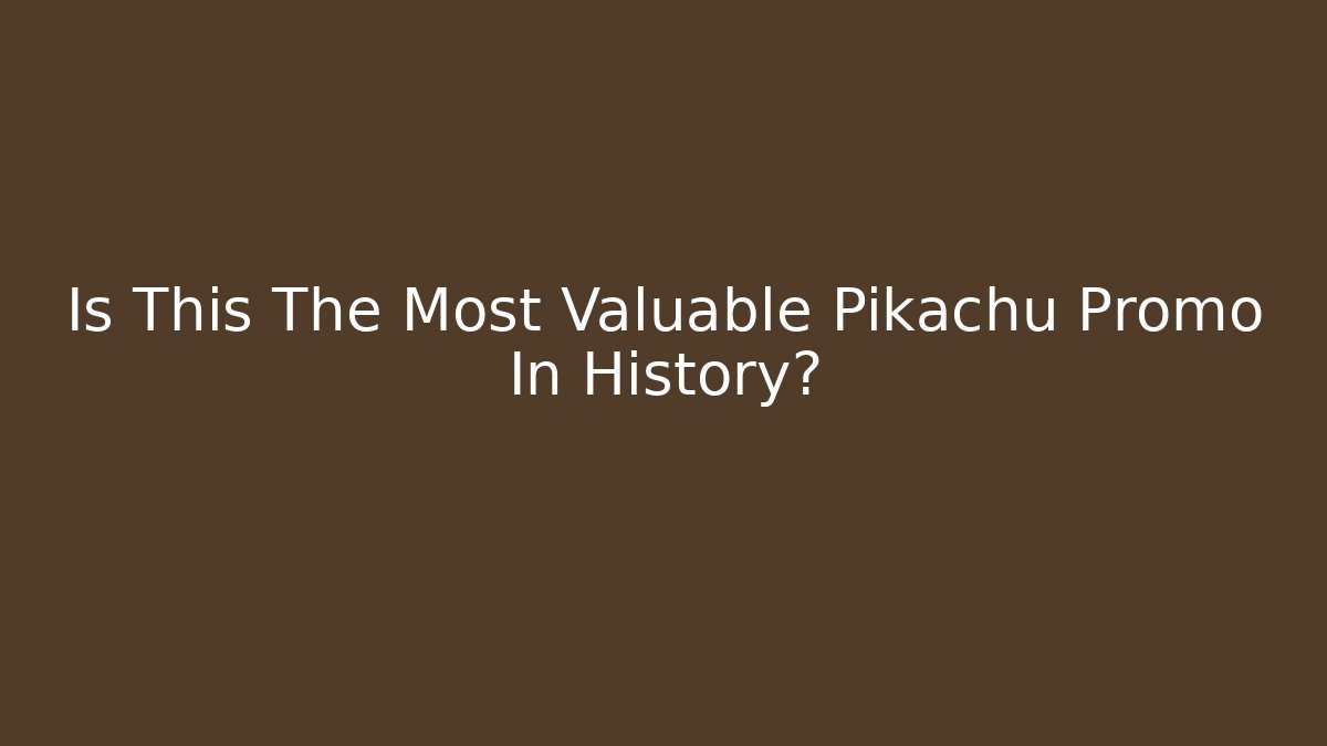 Is This The Most Valuable Pikachu Promo In History?