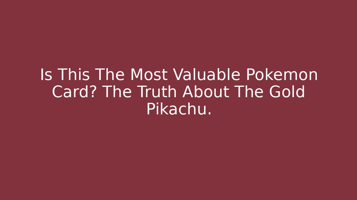 Is This The Most Valuable Pokémon Card? The Truth About The Gold Pikachu.