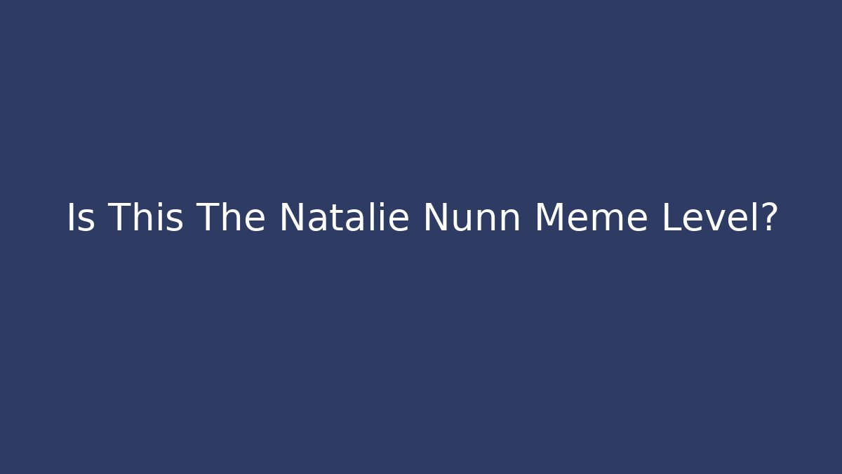 Is This The Natalie Nunn Meme Level? - Andrea Zevedo