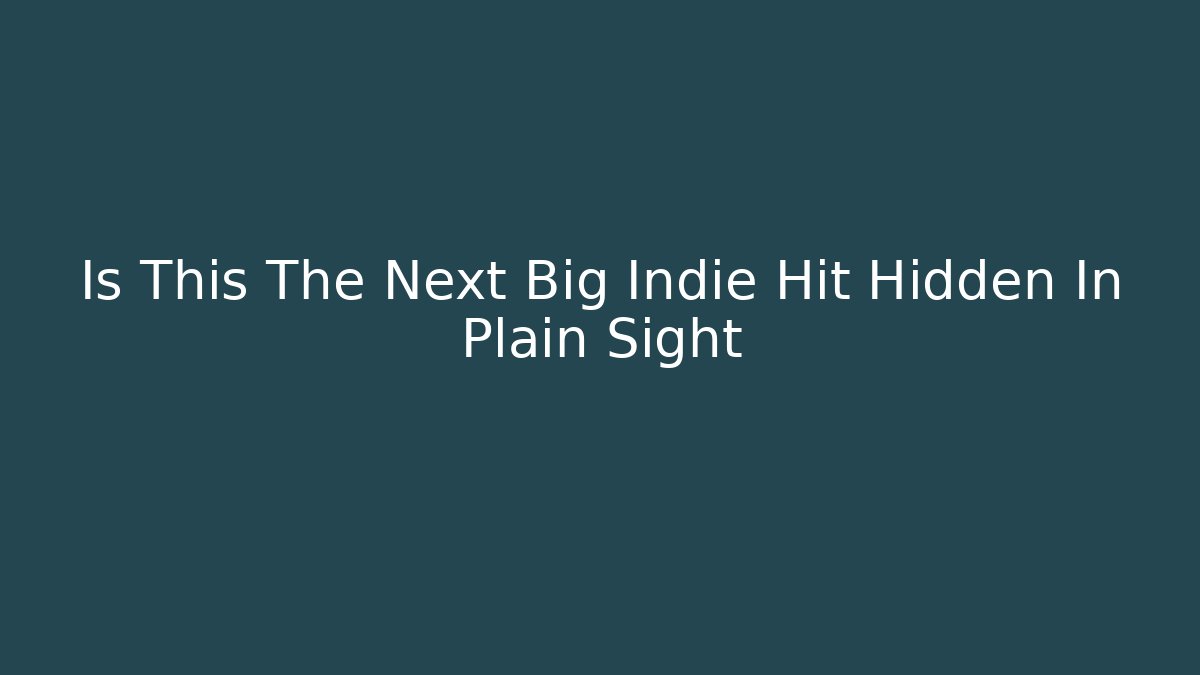 Is This The Next Big Indie Hit Hidden In Plain Sight