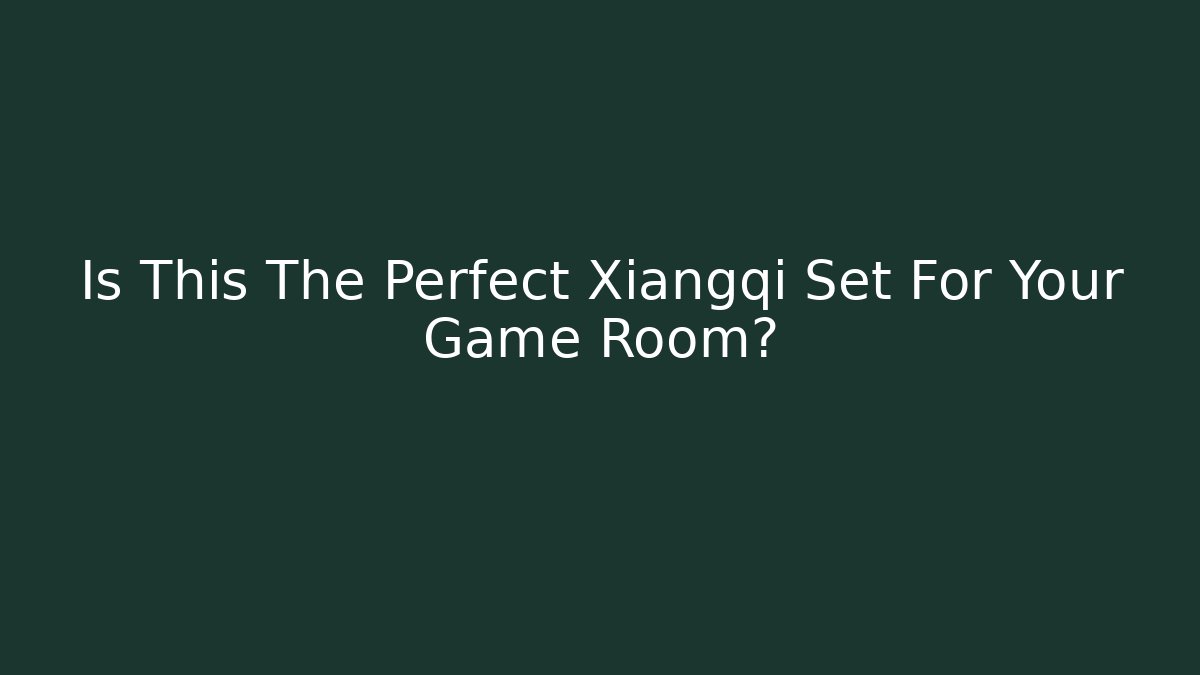 Is This The Perfect Xiangqi Set For Your Game Room?