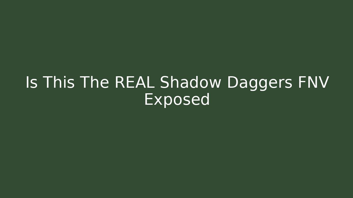 Is This The REAL Shadow Daggers FNV Exposed