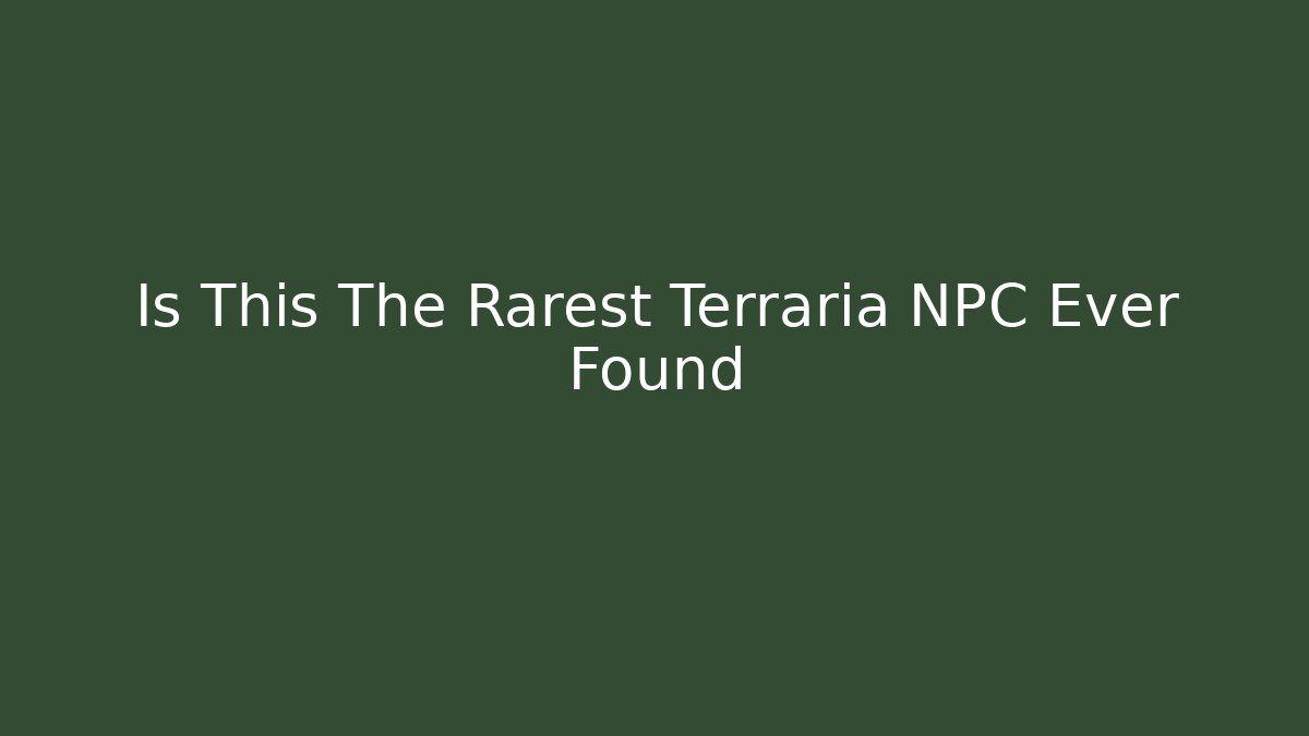 Is This The Rarest Terraria NPC Ever Found