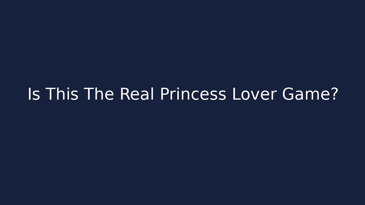 Is This The Real Princess Lover Game?