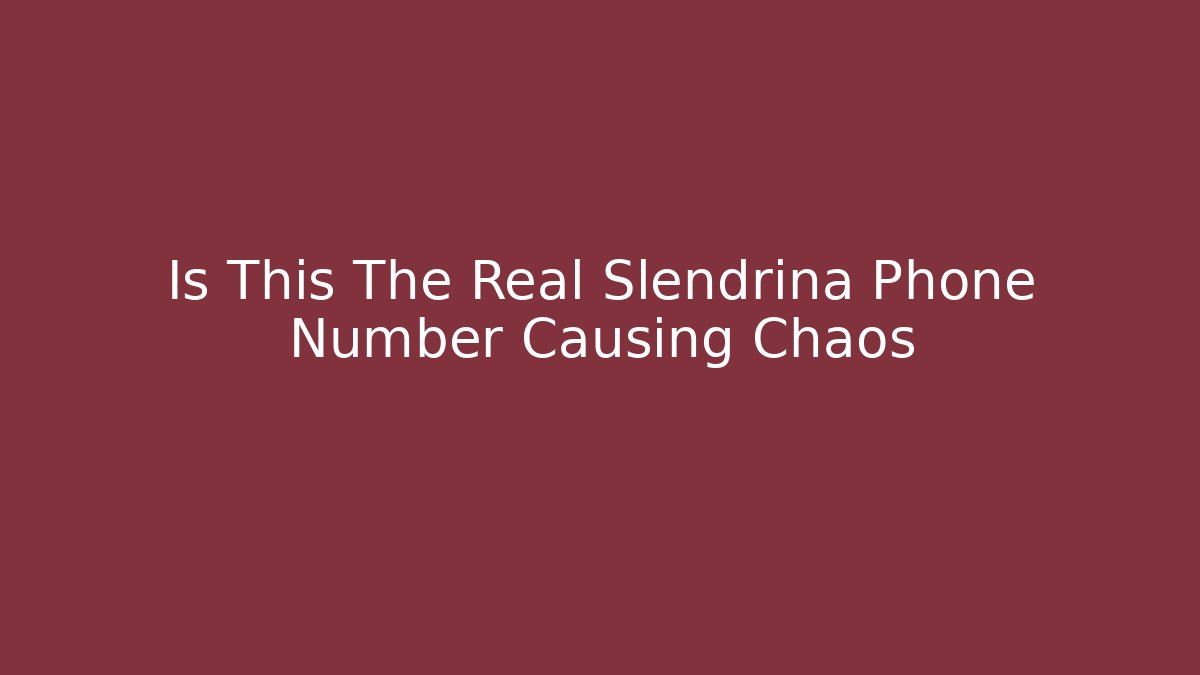 Is This The Real Slendrina Phone Number Causing Chaos