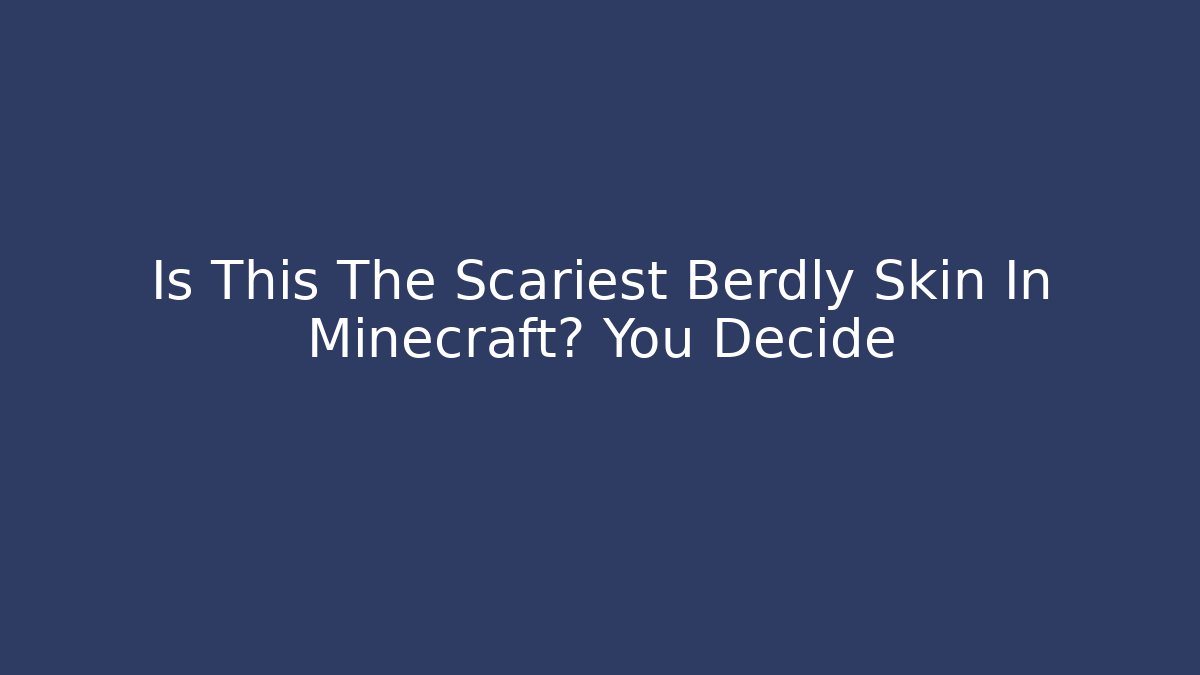Is This The Scariest Berdly Skin In Minecraft? You Decide