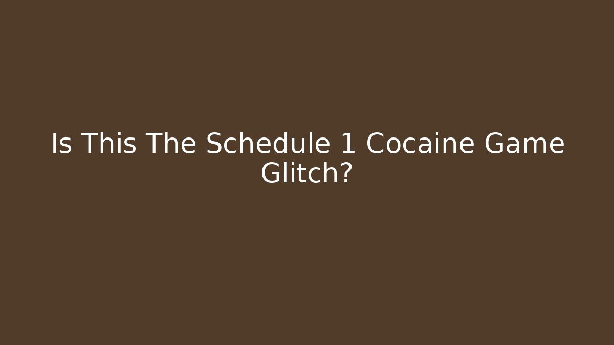 Is This The Schedule 1 Cocaine Game Glitch?