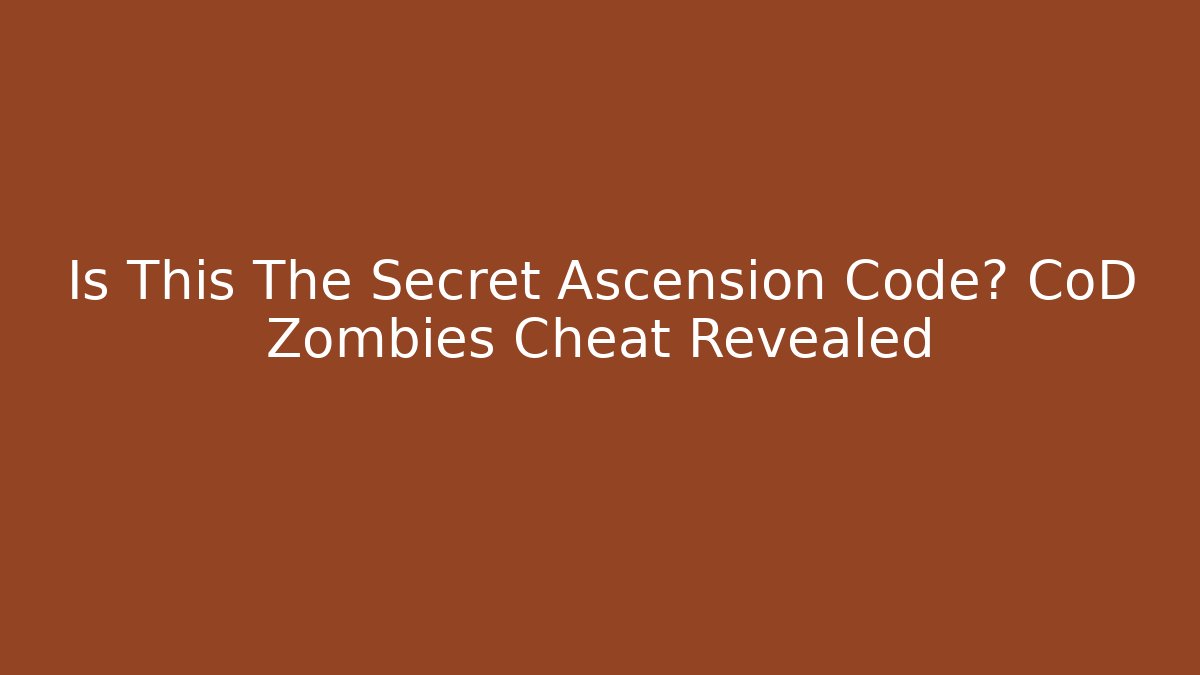 Is This The Secret Ascension Code? CoD Zombies Cheat Revealed