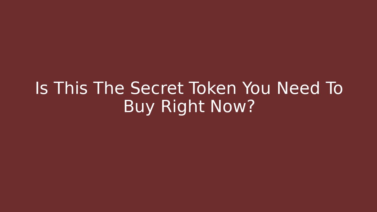 Is This The Secret Token You Need To Buy Right Now?