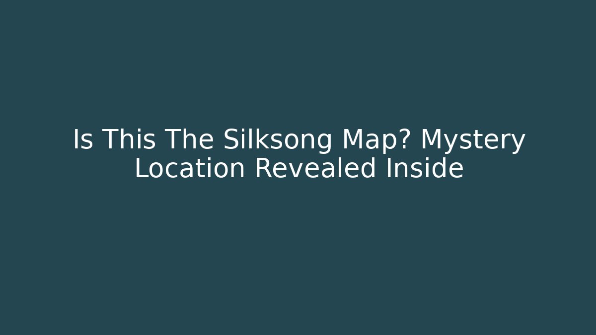 Is This The Silksong Map? Mystery Location Revealed Inside