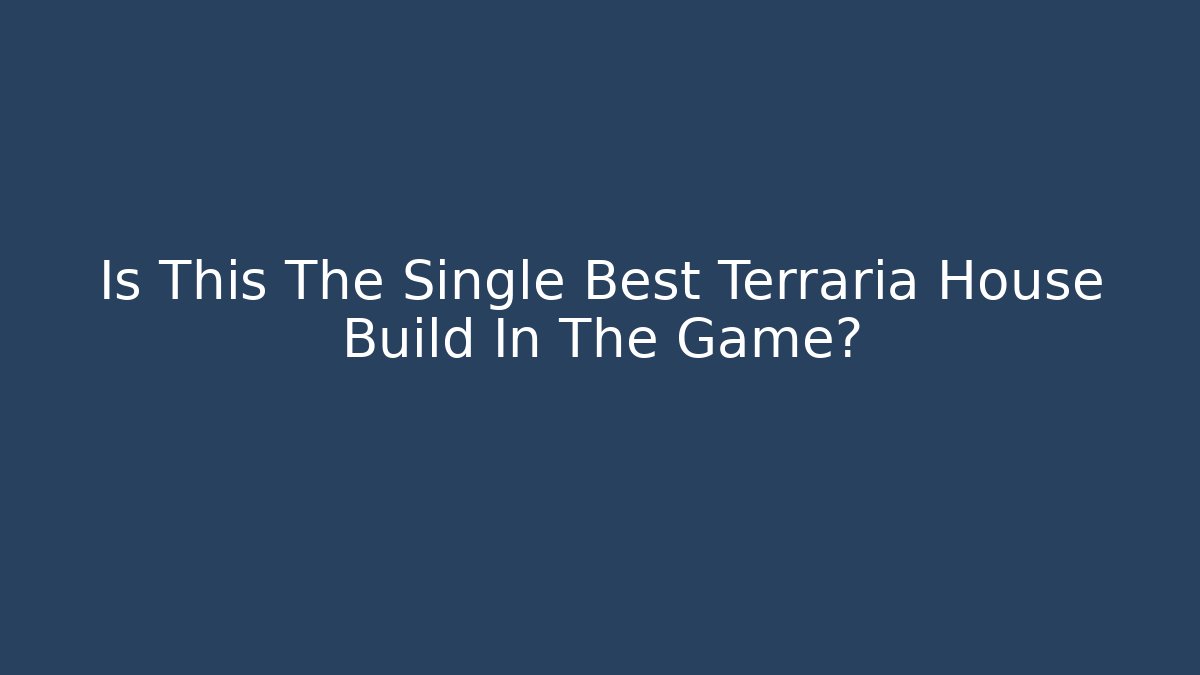Is This The Single Best Terraria House Build In The Game?