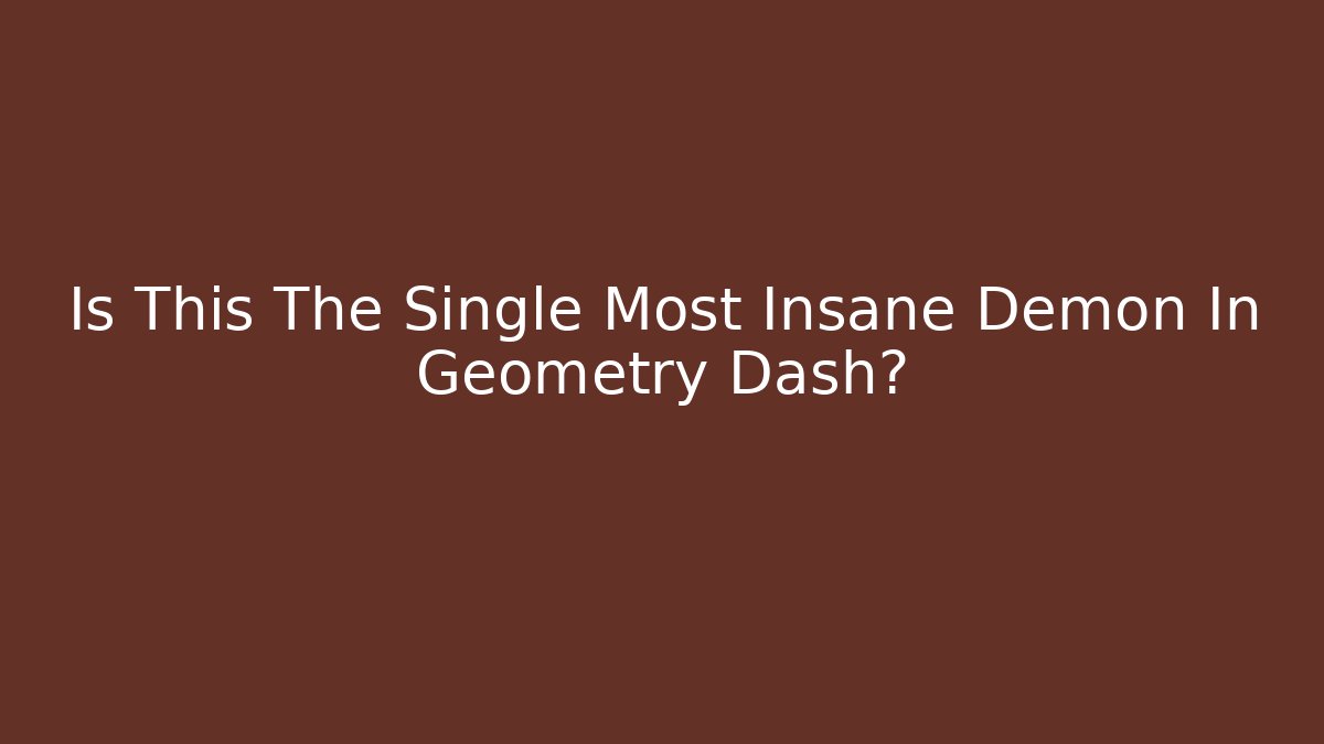 Is This The Single Most Insane Demon In Geometry Dash?