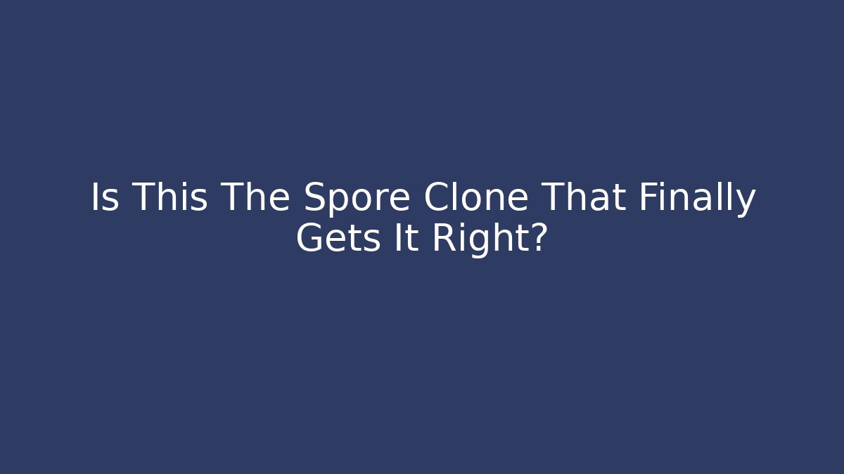 Is This The Spore Clone That Finally Gets It Right?