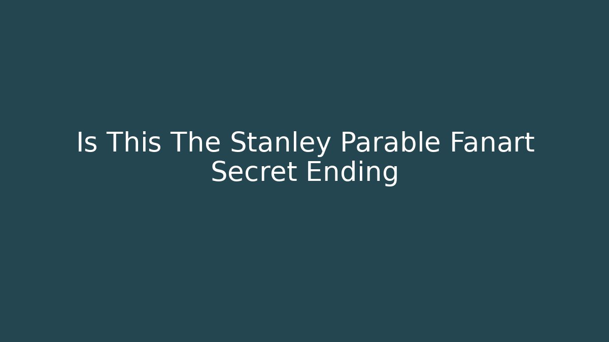 Is This The Stanley Parable Fanart Secret Ending - Andrea Zevedo