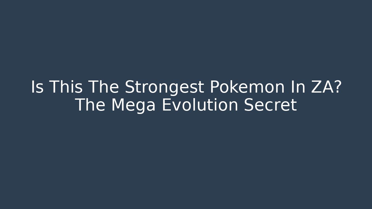 Is This The Strongest Pokemon In ZA? The Mega Evolution Secret