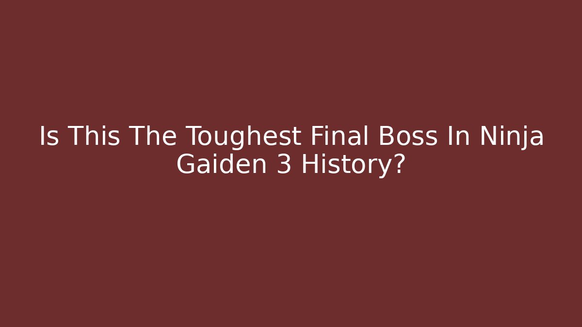 Is This The Toughest Final Boss In Ninja Gaiden 3 History?