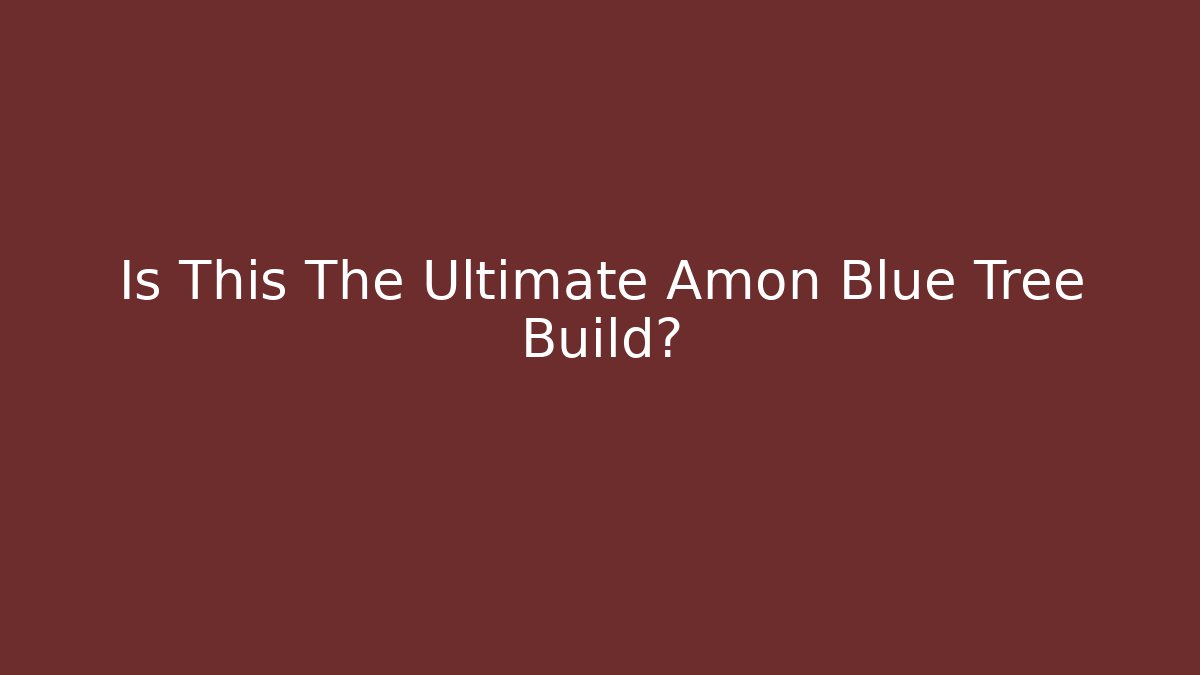 Is This The Ultimate Amon Blue Tree Build?