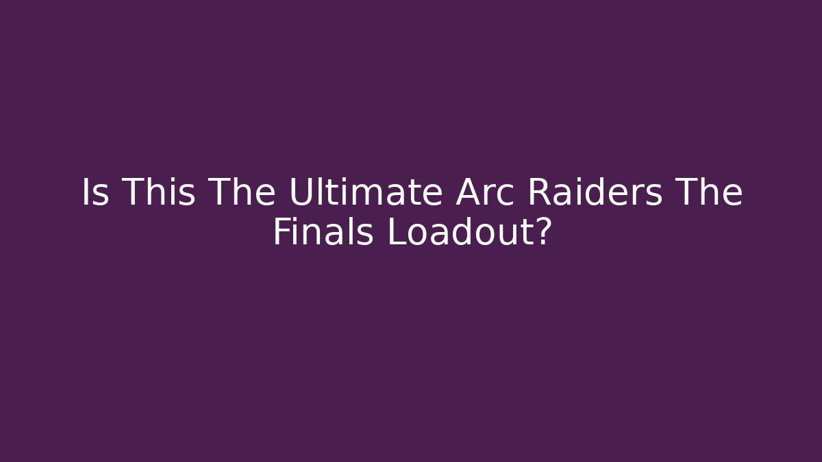 Is This The Ultimate Arc Raiders The Finals Loadout? - Andrea Zevedo