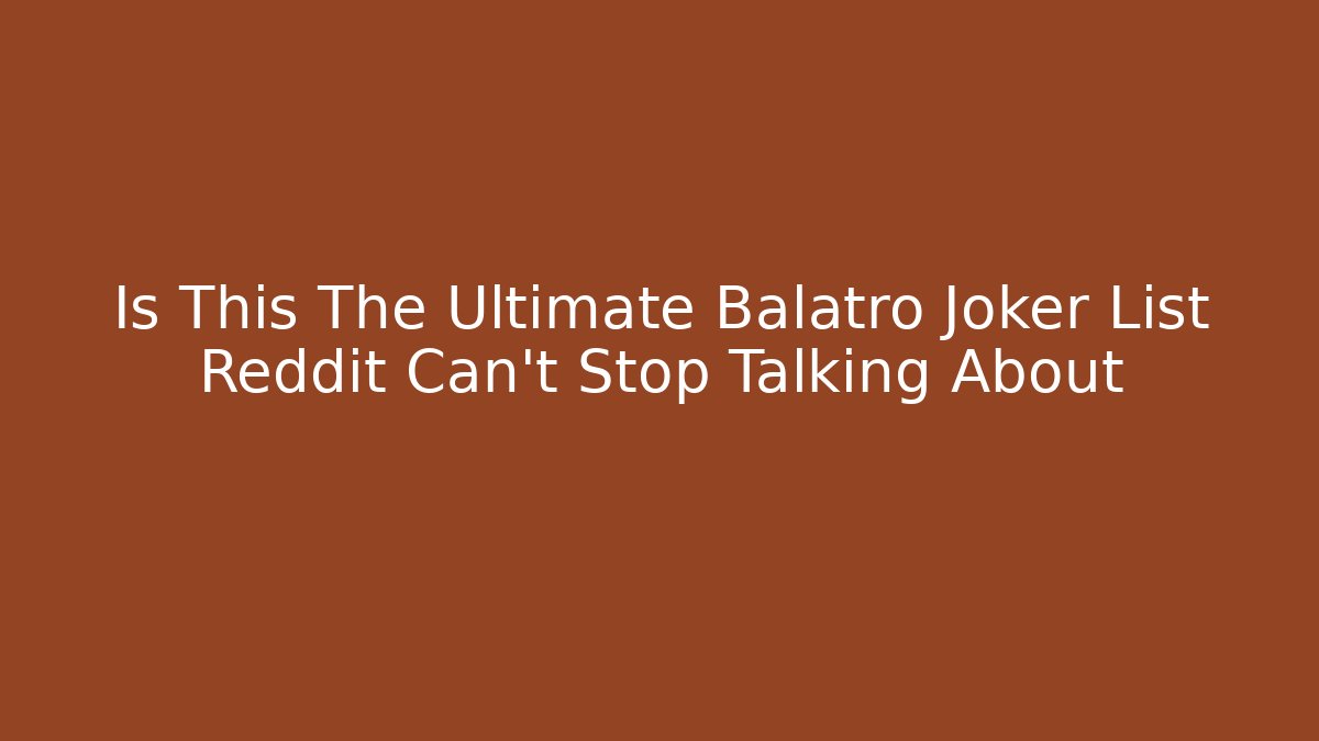 Is This The Ultimate Balatro Joker List Reddit Can't Stop Talking About