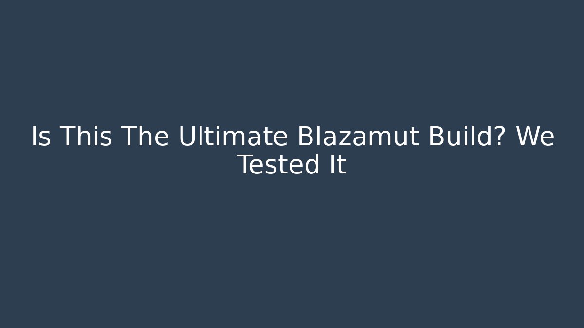 Is This The Ultimate Blazamut Build? We Tested It