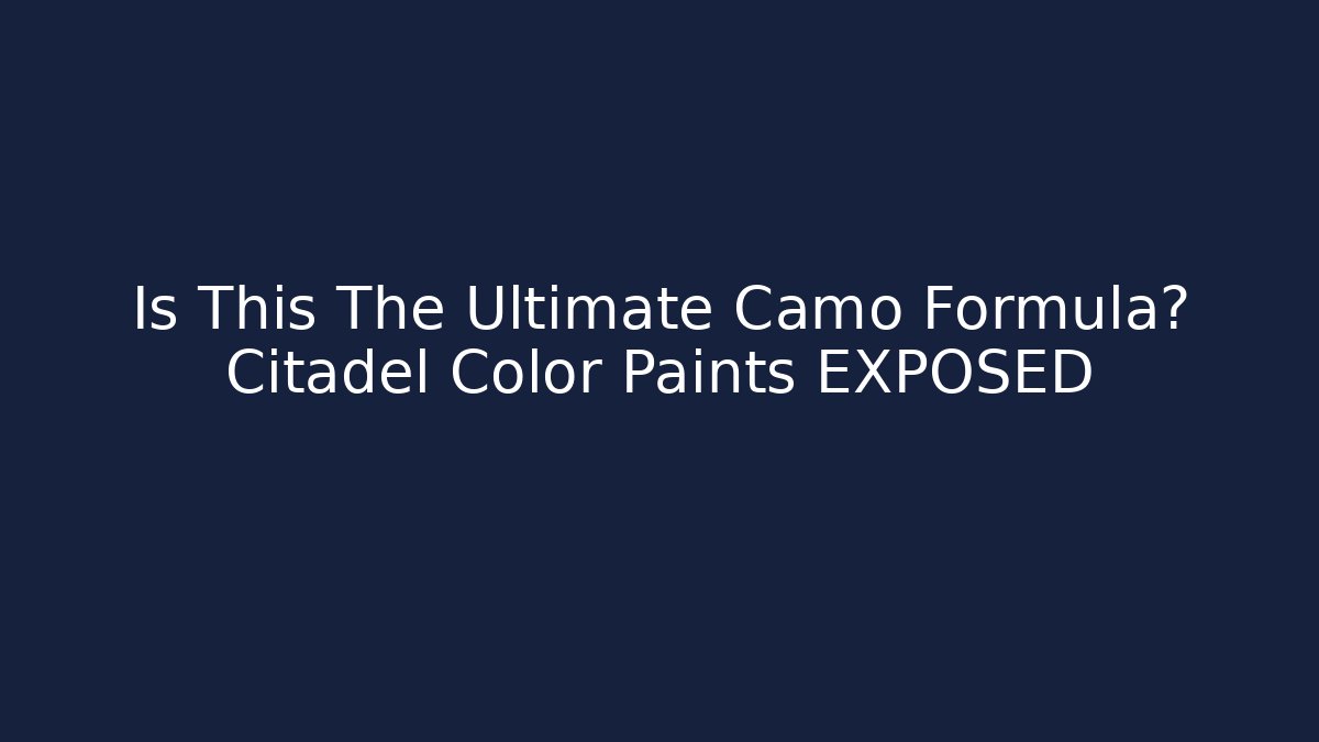 Is This The Ultimate Camo Formula? Citadel Color Paints EXPOSED