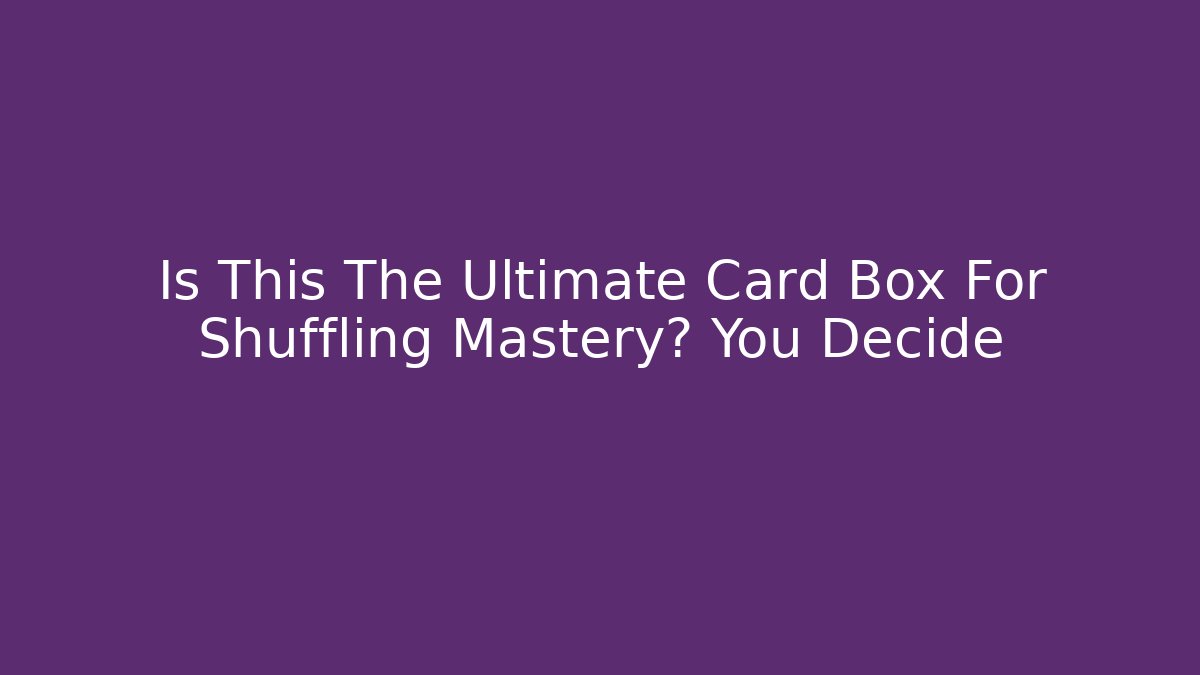 Is This The Ultimate Card Box For Shuffling Mastery? You Decide
