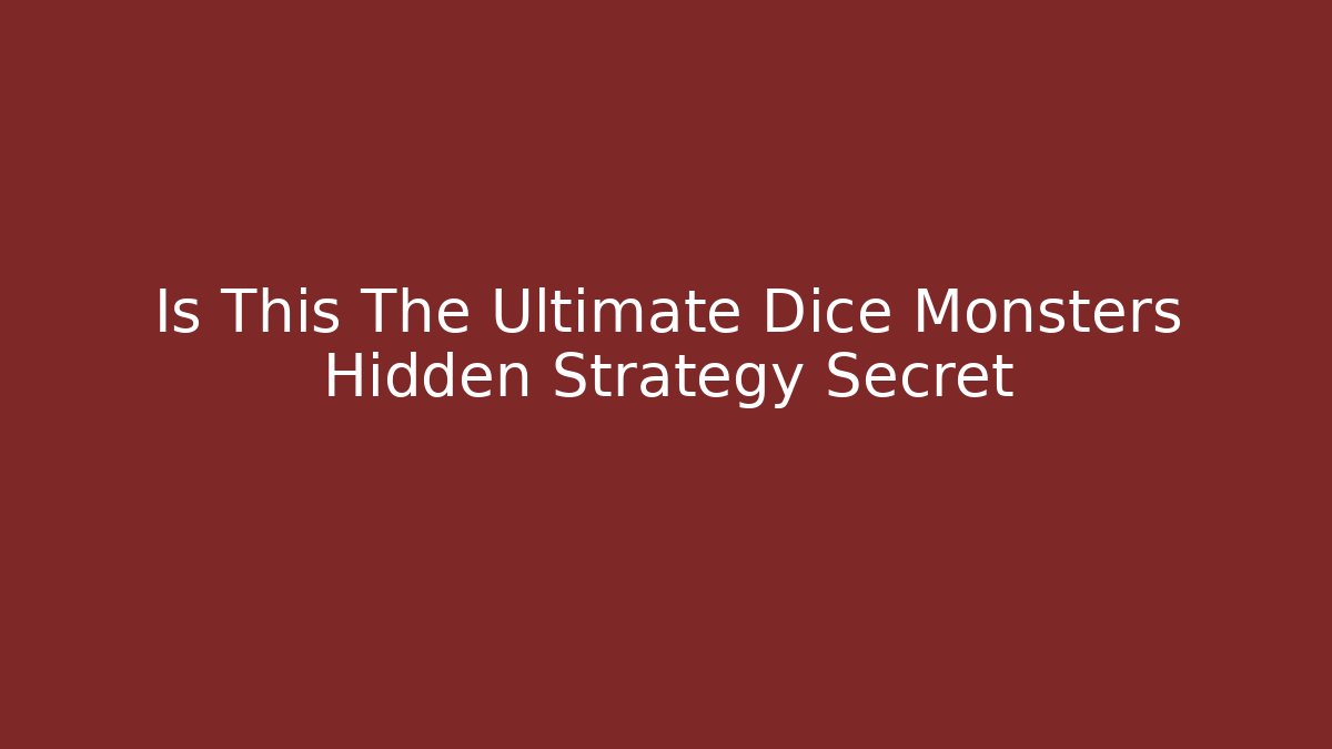 Is This The Ultimate Dice Monsters Hidden Strategy Secret