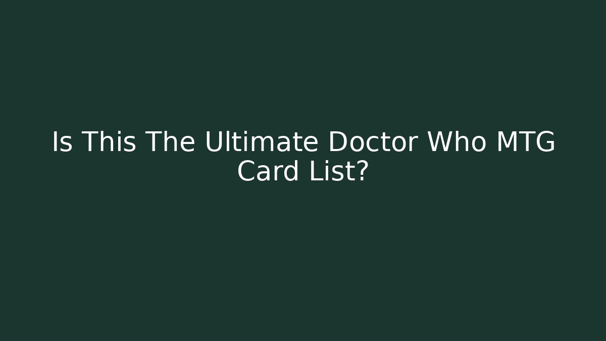 Is This The Ultimate Doctor Who MTG Card List?