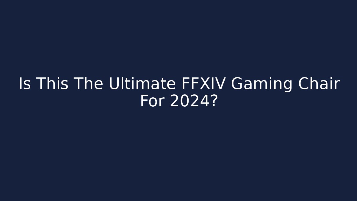 Is This The Ultimate FFXIV Gaming Chair For 2024?