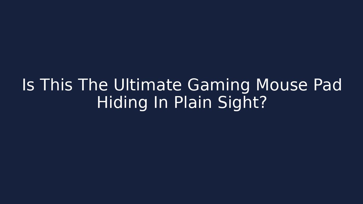 Is This The Ultimate Gaming Mouse Pad Hiding In Plain Sight?