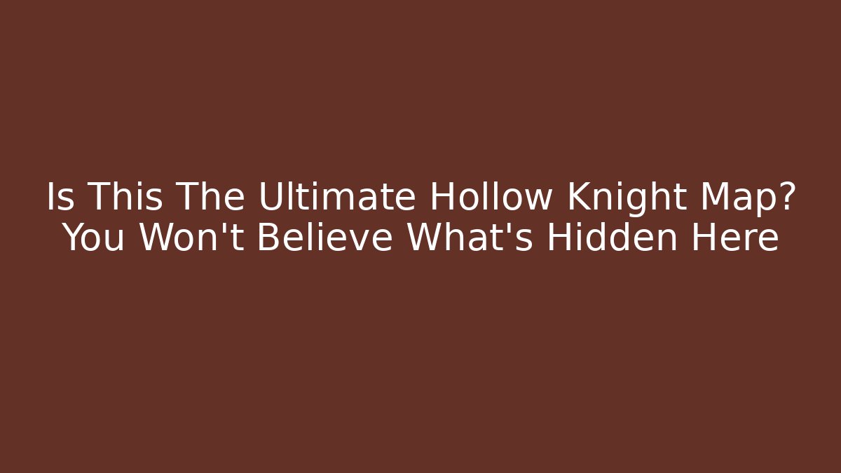 Is This The Ultimate Hollow Knight Map? You Won’t Believe What’s Hidden Here