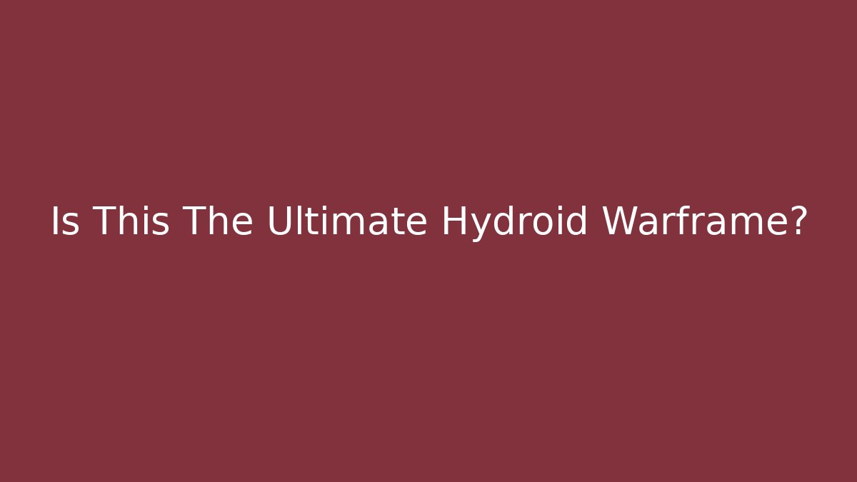 Is This The Ultimate Hydroid Warframe?