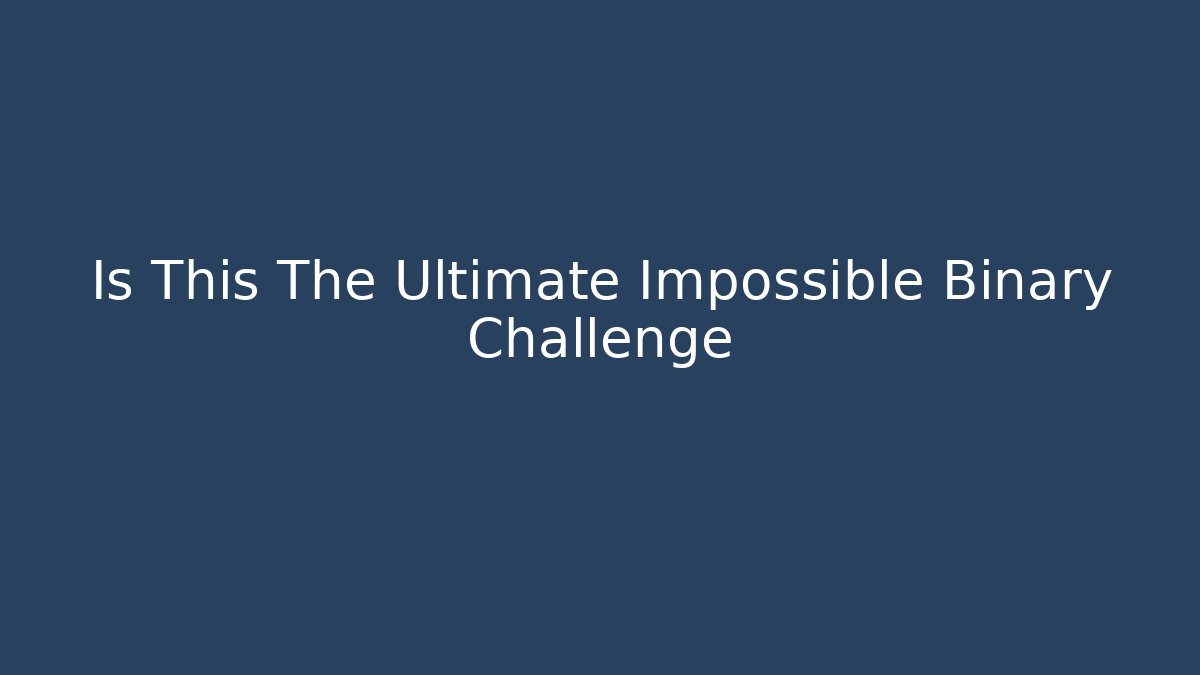 Is This The Ultimate Impossible Binary Challenge - Andrea Zevedo