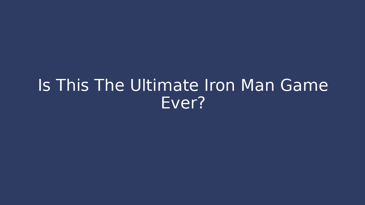 Is This The Ultimate Iron Man Game Ever? - Andrea Zevedo