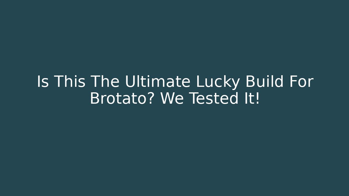 Is This The Ultimate Lucky Build For Brotato? We Tested It!