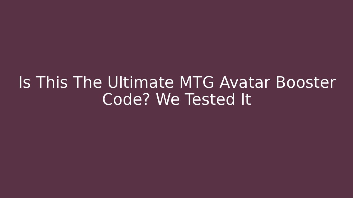 Is This The Ultimate MTG Avatar Booster Code? We Tested It - Andrea Zevedo