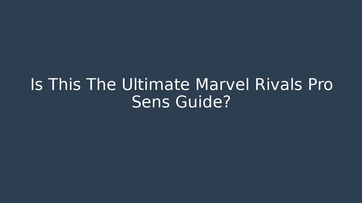 Is This The Ultimate Marvel Rivals Pro Sens Guide?