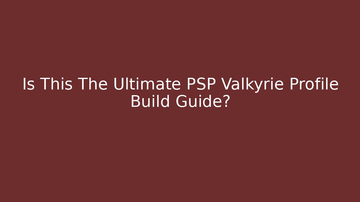 Is This The Ultimate PSP Valkyrie Profile Build Guide? - Andrea Zevedo