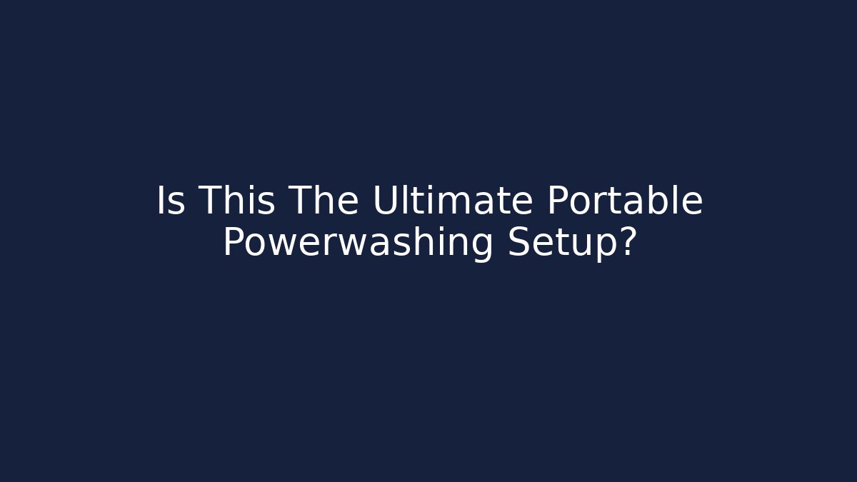 Is This The Ultimate Portable Powerwashing Setup?