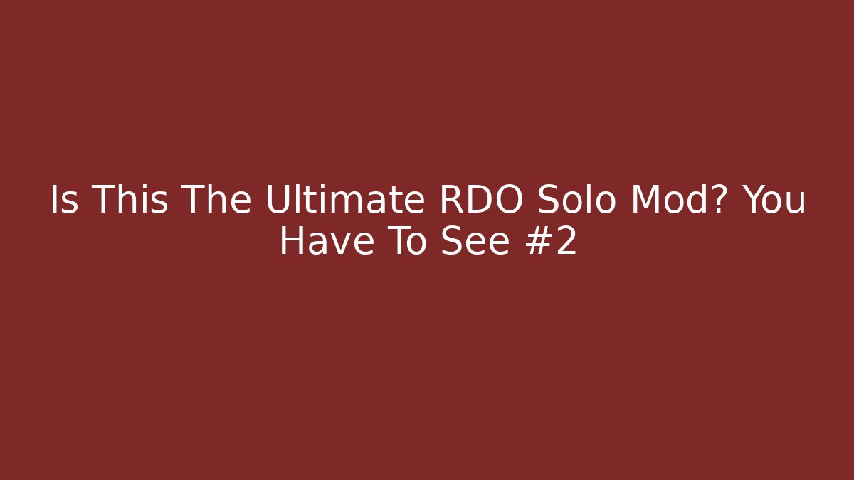 Is This The Ultimate RDO Solo Mod? You Have To See #2