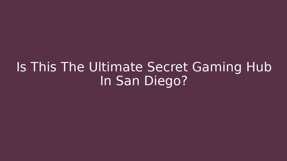 Is This The Ultimate Secret Gaming Hub In San Diego?