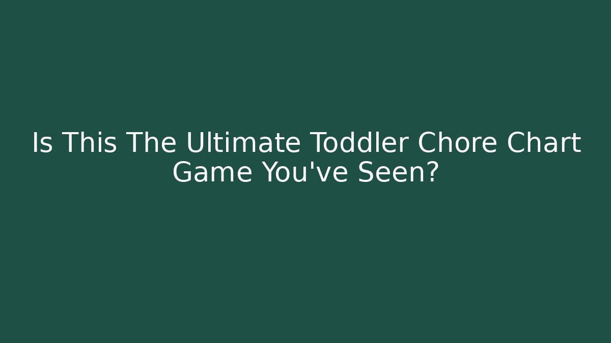 Is This The Ultimate Toddler Chore Chart Game You've Seen?