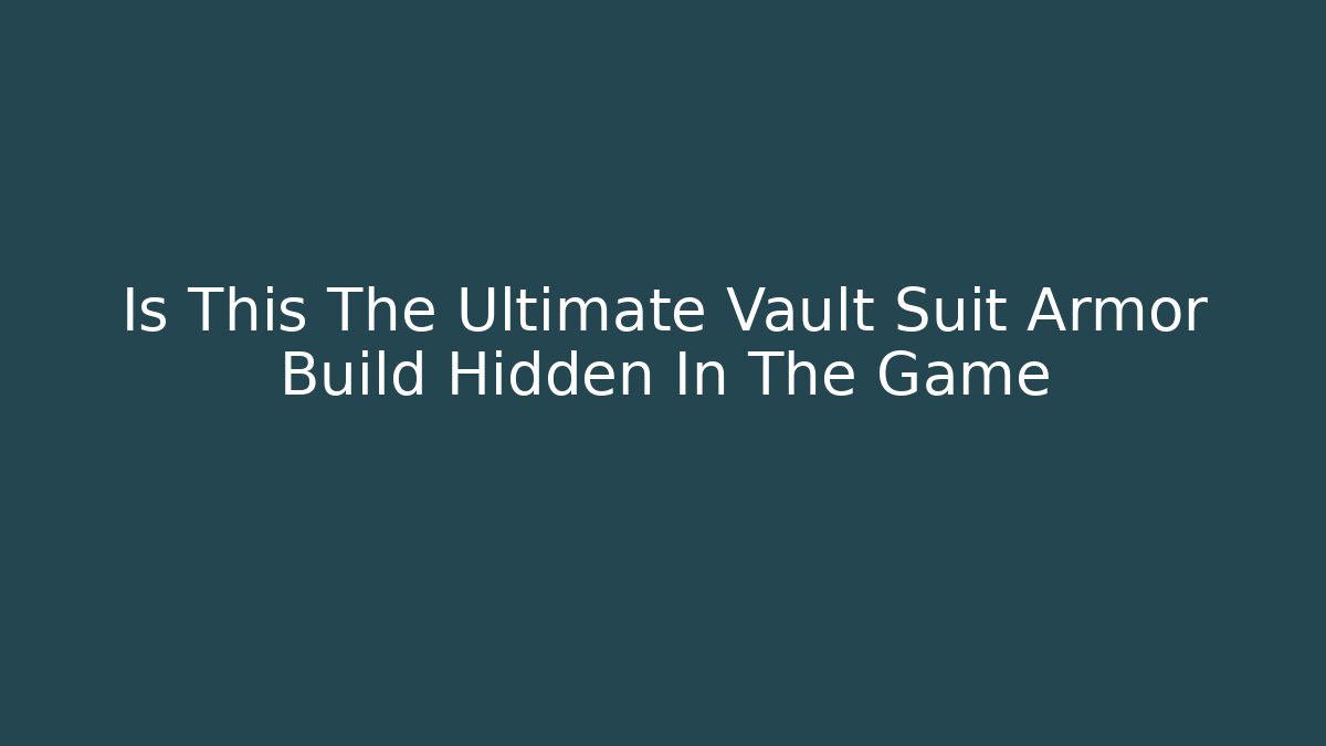 Is This The Ultimate Vault Suit Armor Build Hidden In The Game