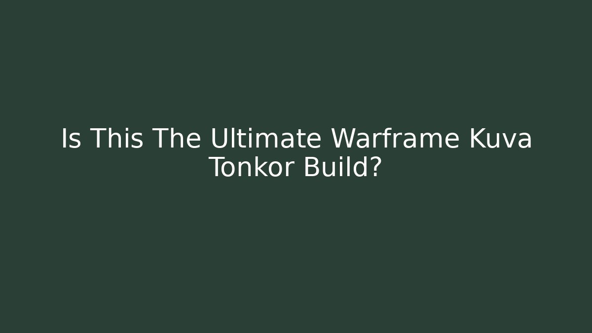 Is This The Ultimate Warframe Kuva Tonkor Build?