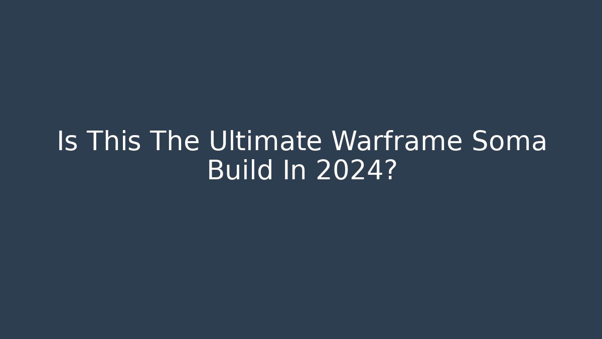 Is This The Ultimate Warframe Soma Build In 2024? - Andrea Zevedo