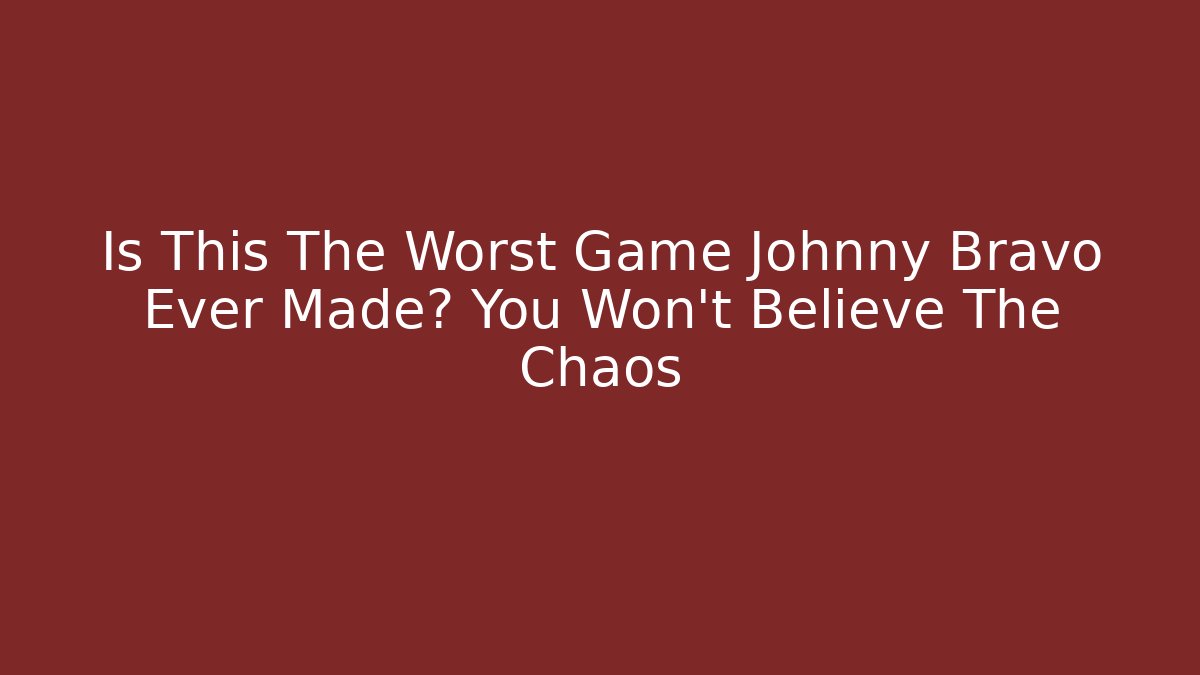 Is This The Worst Game Johnny Bravo Ever Made? You Won't Believe The Chaos